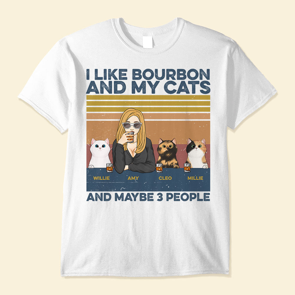 I Like Bourbon, Beer, Drinks And My Cats, And Maybe 3 People - Cat CustomOne Size Shirt