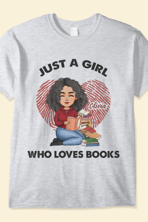 Just A Girl Who Loves Books - PersonalizedOne Size Shirt - Birthday, Loving Gift For Book Lovers, Bookworm