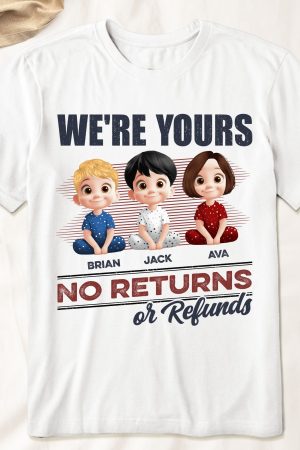 We're Yours No Returns Or Refunds - PersonalizedOne Size Shirt